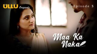 Maa Ka Naka – S01E03 – 2023 – Hindi Hot Web Series – Ullu