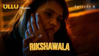 Rikshawala – S01E06 – 2024 – Hindi Hot Web Series – Ullu