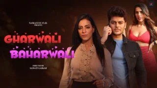 Gharwali Baharwali – 2024 – Hindi Uncut Hot Short Film – NamasteyFlix