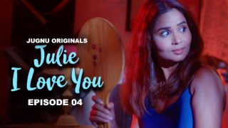 Julie I Love You – E04 – 2024 – Hindi Hot Web Series – Jugnu