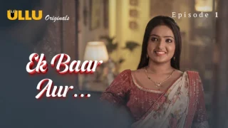 Ek Baar Aur Part 1 – S01E01 – 2024 – Hindi Hot Web Series – Ullu