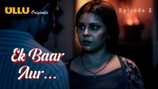 Ek Baar Aur Part 1 – S01E02 – 2024 – Hindi Hot Web Series – Ullu